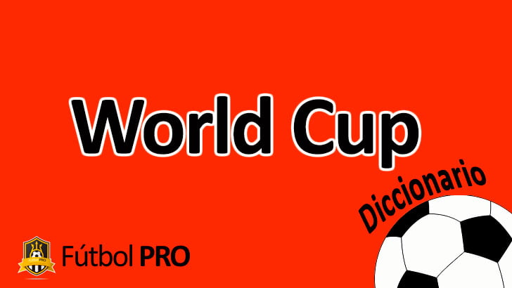 La World Cup o Copa del mundo