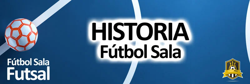 Historia del Fútbol Sala o Futsal Historia del Fútbol Sala o Futsal