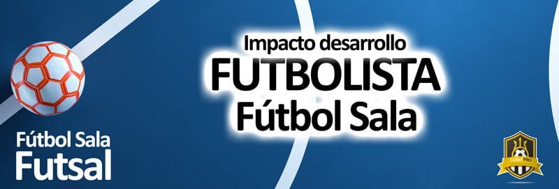 impacto fútbol sala en desarrollo futbolistas