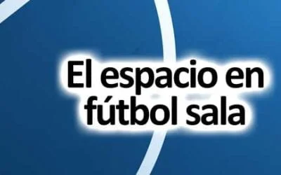 Cómo utilizar el espacio en el fútbol sala: movimientos inteligentes sin balón
