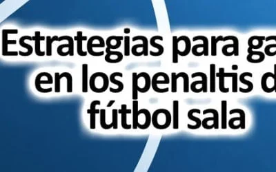 Las mejores estrategias para ganar en los penaltis de fútbol sala