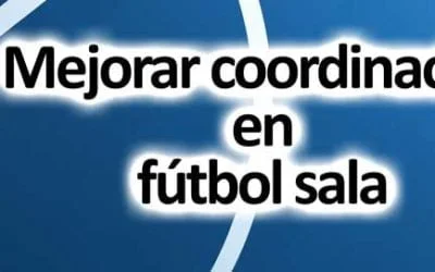 Consejos para mejorar tu coordinación en el fútbol sala
