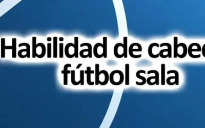 Cómo mejorar tu habilidad de cabeceo en el fútbol sala