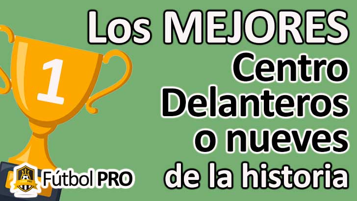 Los 10 Mejores Centro Delanteros o nueves de la Historia del Fútbol Los 10 Mejores Centro Delanteros o nueves de la Historia del Fútbol