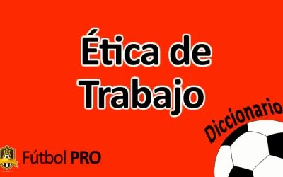 Ética de Trabajo en el Fútbol: Clave para el Éxito en el Deporte Rey