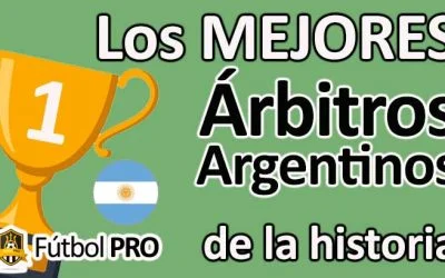 Los 10 Mejores Árbitros Argentinos en la Historia del Fútbol