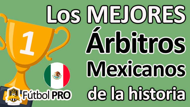 Los 10 Mejores Árbitros Mexicanos en la Historia del Fútbol Los 10 Mejores Árbitros Mexicanos en la Historia del Fútbol