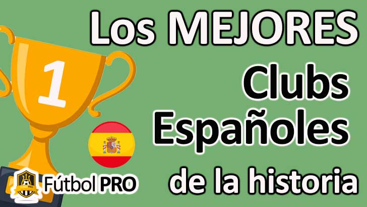 Los 10 Mejores Clubs Españoles en la Historia del Fútbol
