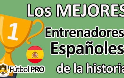 Los 10 Mejores Entrenadores Españoles en la Historia