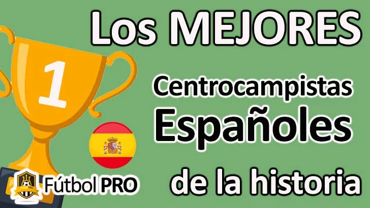 Los 10 Mejores Centrocampistas Españoles en la Historia