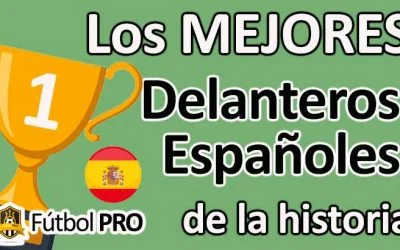 Los 10 Mejores Delanteros Españoles en la Historia del Fútbol