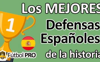Los 10 Mejores Defensas Españoles en la Historia del Fútbol