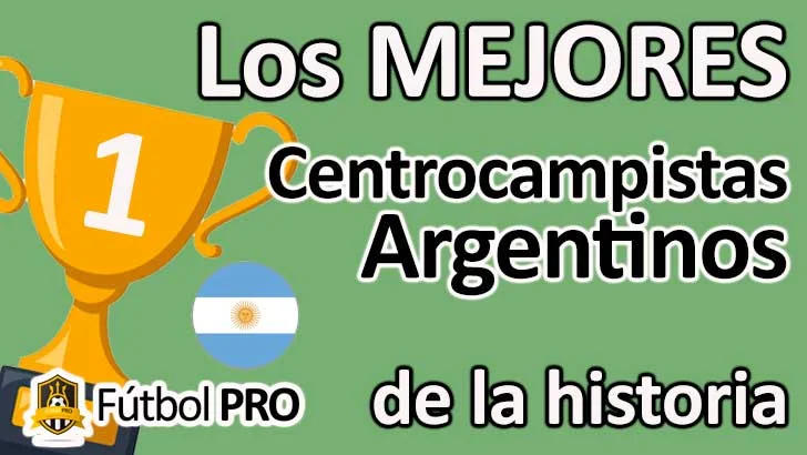 Los 10 Mejores Centrocampistas Argentinos en la Historia del Fútbol