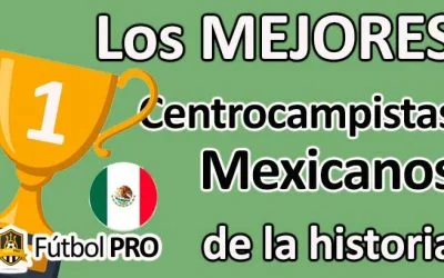 Los 10 Mejores Centrocampistas Mexicanos en la Historia del Fútbol