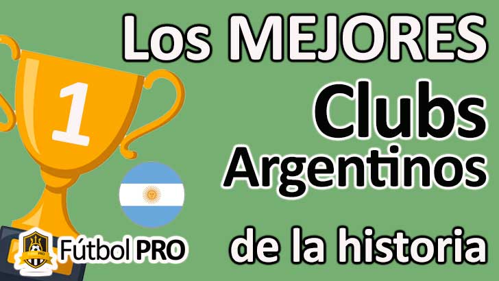 Los 10 Mejores Clubs Argentinos en la Historia del Fútbol