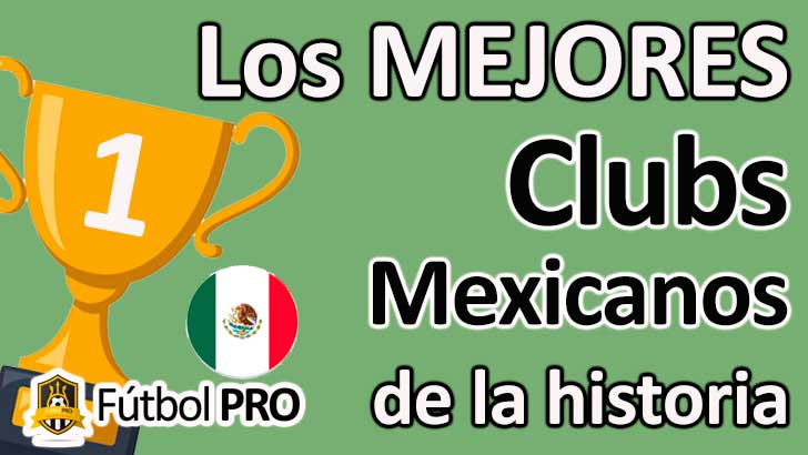 Los 10 Mejores Clubs Mexicanos en la Historia del Fútbol Los 10 Mejores Clubs Mexicanos en la Historia del Fútbol