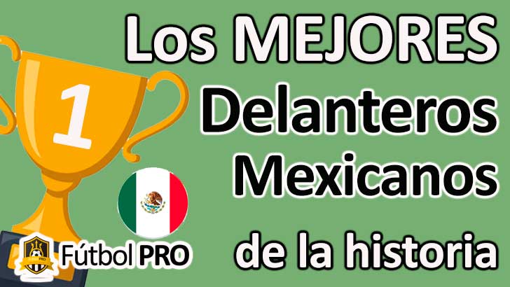 Los 10 Mejores Delanteros Mexicanos en la Historia del Fútbol Los 10 Mejores Delanteros Mexicanos en la Historia del Fútbol