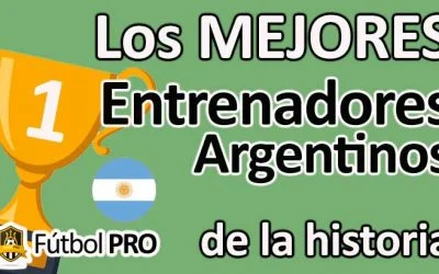 Los 10 Mejores Entrenadores Argentinos en la Historia del Fútbol