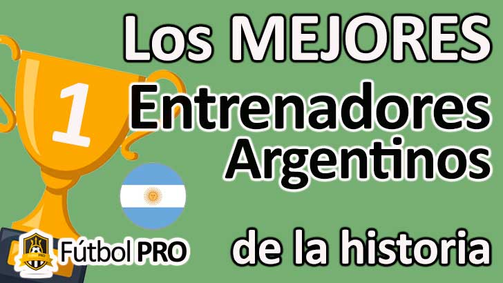 Los 10 Mejores Entrenadores Argentinos En La Historia Del Fútbol