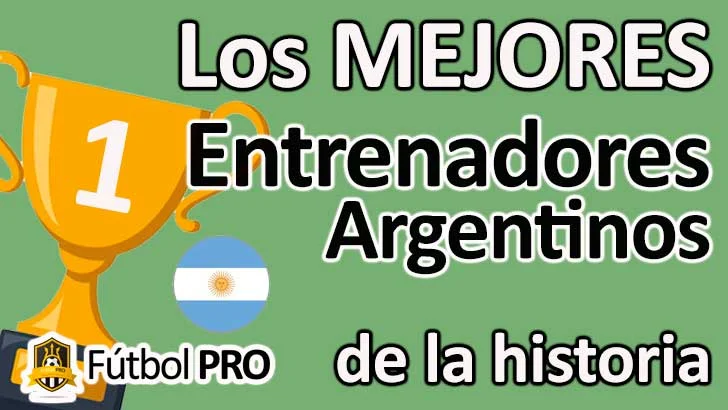 Los 10 Mejores Entrenadores Argentinos en la Historia del Fútbol Los 10 Mejores Entrenadores Argentinos en la Historia del Fútbol
