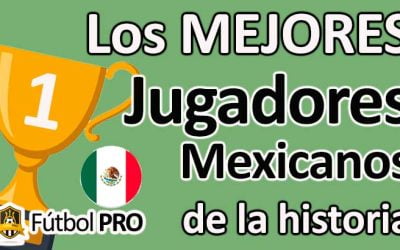 Los 10 Mejores Jugadores Mexicanos de la Historia del Fútbol