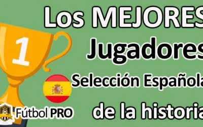 Los Mejores Jugadores de la Selección Española de Fútbol