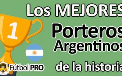 Los 10 Mejores Porteros Argentinos en la Historia del Fútbol