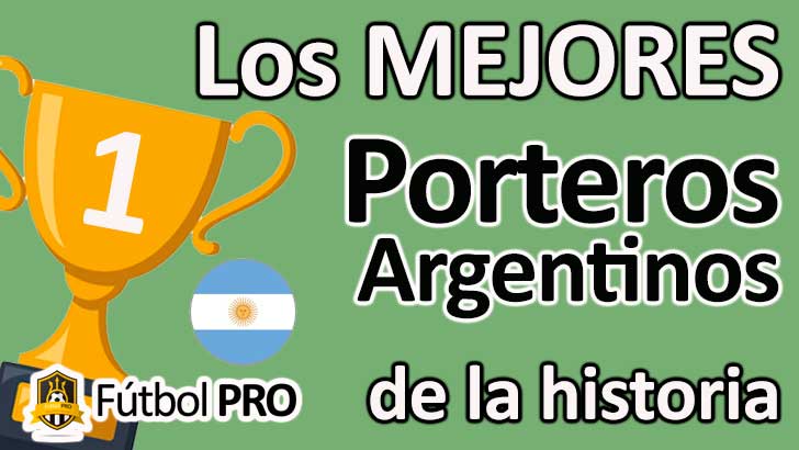 Los 10 Mejores Porteros Argentinos en la Historia del Fútbol Los 10 Mejores Porteros Argentinos en la Historia del Fútbol