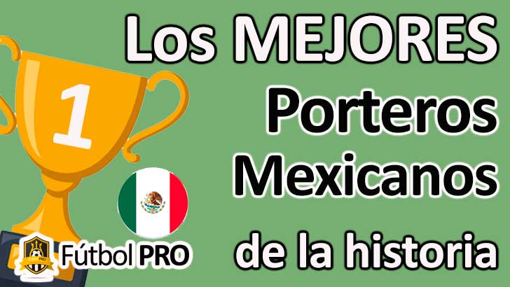 Los Mejores Porteros Mexicanos de la Historia del Fútbol Los Mejores Porteros Mexicanos de la Historia del Fútbol