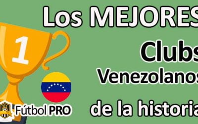 Mejores Clubes Venezolanos de la Historia