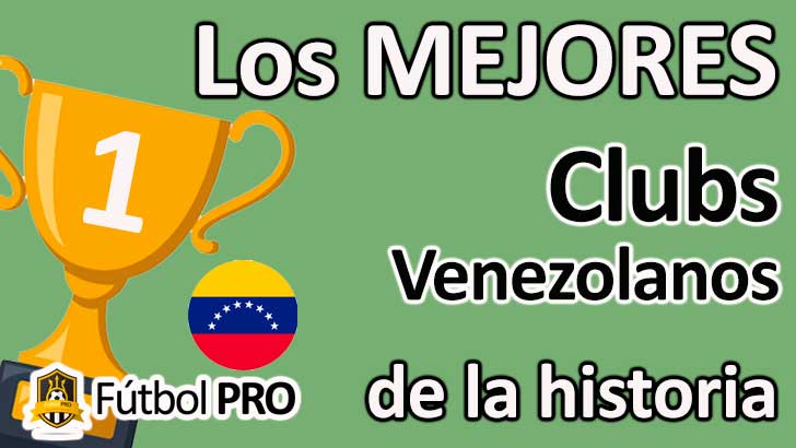 Mejores Clubes Venezolanos de la Historia