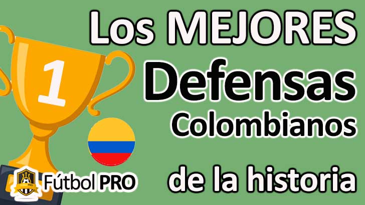 Los 10 Mejores Defensas Colombianos de la Historia