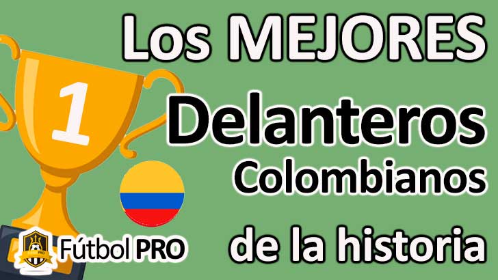 Los 10 Mejores Delanteros Colombianos de la Historia