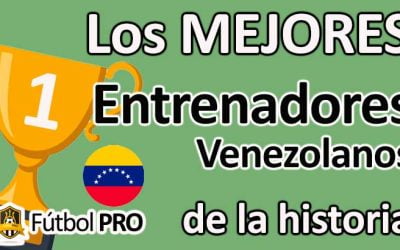 Los Mejores Entrenadores Venezolanos de la Historia