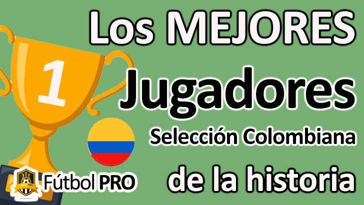 Los Mejores Jugadores de la Selección Colombiana de la Historia