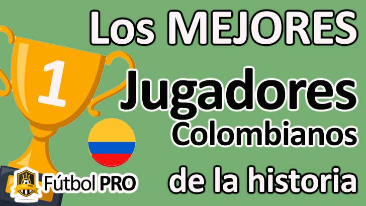 Los 10 Mejores Jugadores Colombianos de la Historia