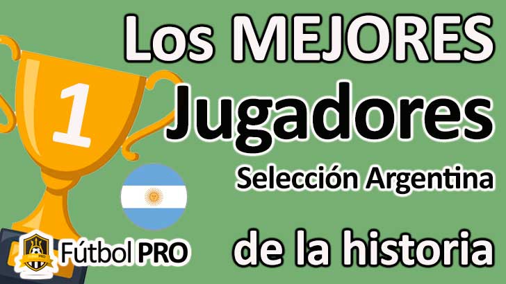Los 10 Mejores Jugadores de la Selección Argentina de la Historia Los 10 Mejores Jugadores de la Selección Argentina de la Historia