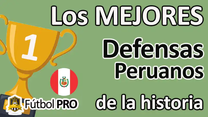Los 10 Mejores Defensas Peruanos de la Historia Mejores Defensas Peruanos