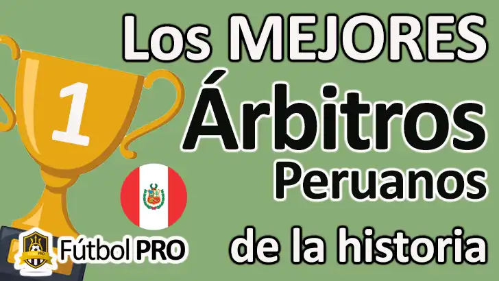Los 10 Mejores Árbitros Peruanos de la Historia del Fútbol: Justicia en Juego Mejores Árbitros Peruanos
