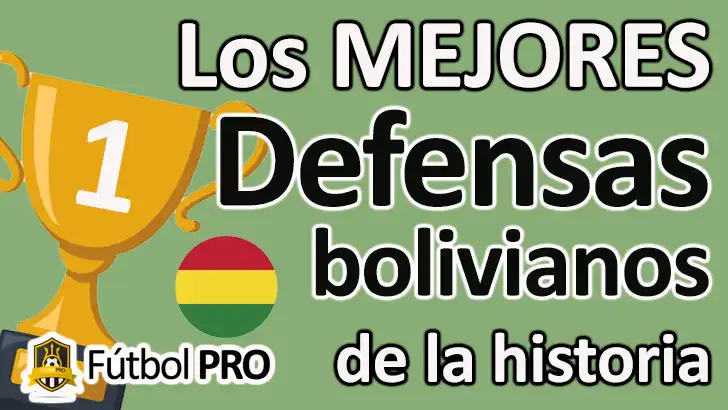 Los 10 Mejores Defensas Bolivianos de la Historia: Baluartes en la Defensa Lo Mejores Defensas Bolivianos de la Historia