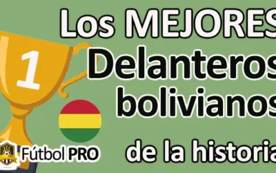 Los 10 Mejores Delanteros Bolivianos