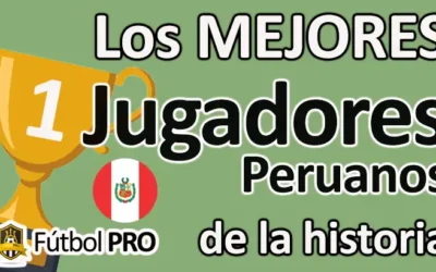 Los Mejores Jugadores Peruanos de la Historia
