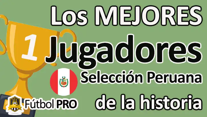 Los 10 Mejores Jugadores de la Selección Peruana de la Historia: Leyendas del Fútbol Los Mejores Jugadores de la Selección Peruana