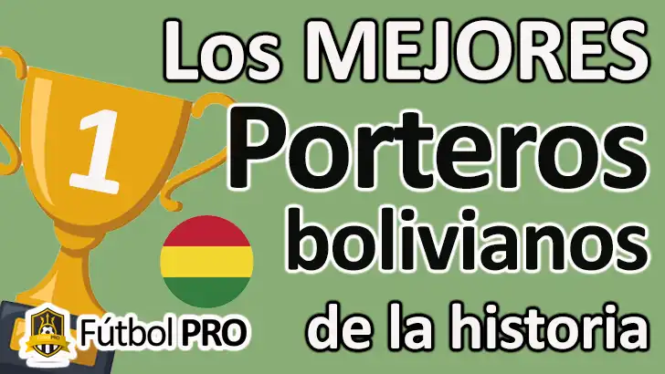 Los Mejores Porteros Bolivianos de la Historia