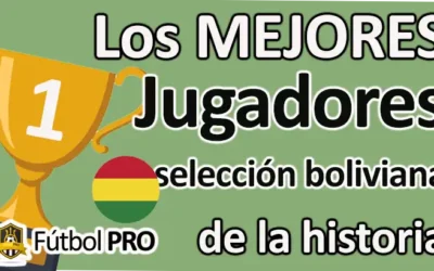 Los Mejores Jugadores de la Selección boliviana