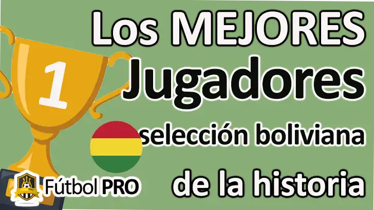 Los Mejores Jugadores de la Selección boliviana