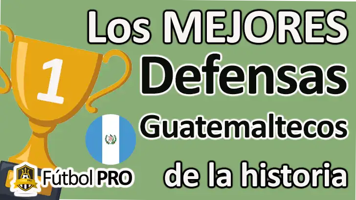 Los Mejores Defensas Guatemaltecos