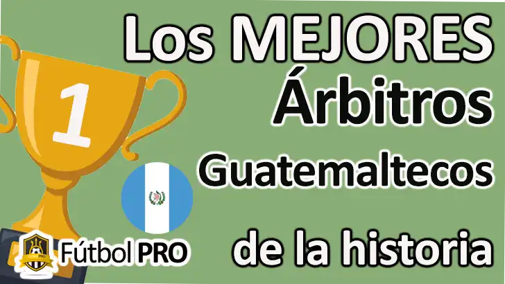 Los 10 Mejores Árbitros Guatemaltecos de la Historia: Justicia y Excelencia en el Fútbol Nacional Mejores Árbitros Guatemaltecos