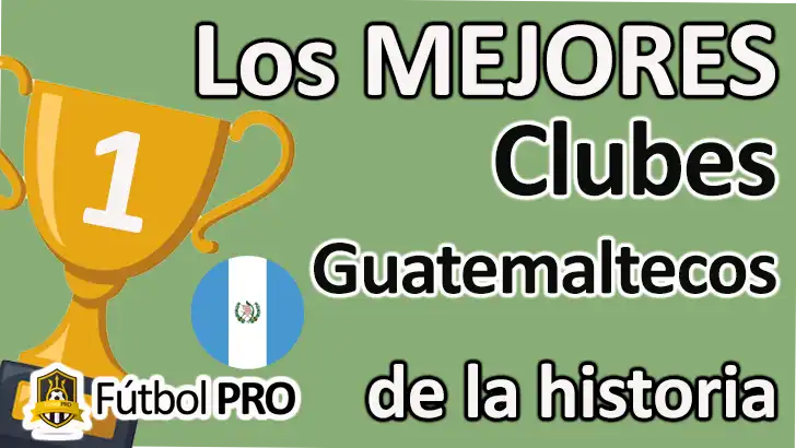 Los 10 Mejores Clubes Guatemaltecos de la Historia Mejores Clubes Guatemaltecos