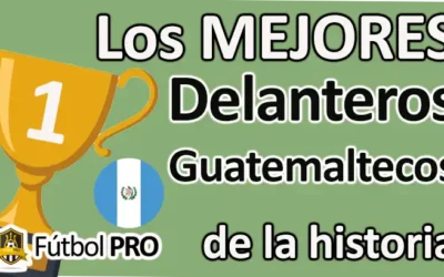 Mejores Delanteros Guatemaltecos